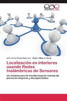 José Carlo Reyes Guerrero, José Carlos Reyes Guerrero, Migue Villagrán Marín, Miguel Villagrán Marín - Localización en interiores usando Redes Inalámbricas de Sensores