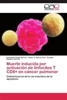 Víctor García Rea, Víctor S García Rea, Víctor S. García Rea, Heribert Prado García, Heriberto Prado García, Romer... - Muerte inducida por activación de linfocitos T CD8+ en cáncer pulmonar