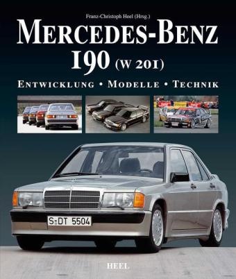 Franz- Heel, Franz-Christoph Heel, Jos Nesshöver, Jost Nesshöver - Mercedes-Benz 190 (W 201) - Entwicklung - Modelle - Technik