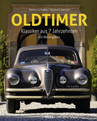 Roland L&ouml;wisch, Stefan Schrahe,  Stefan Schrahe, Christoph Westum - Oldtimer - Klassiker aus 7 Jahrzehnten - Geschenkbuch f&uuml;r Automobil-Fans - Umfangreiche Daten und Informationen zu mehr als 300 Fahrzeugen