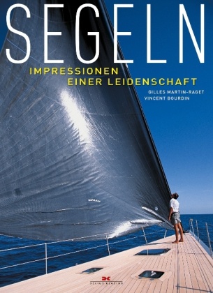  BOURDIN, Vincent Bourdin,  Martin-Rage, Gilles Martin-Raget - Segeln - Impressionen einer Leidenschaft