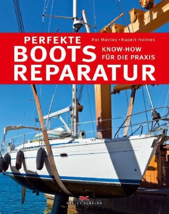  Holmes, Rupert Holmes,  Manle, Pa Manley, Pat Manley - Perfekte Bootsreparatur - Know-how für die Praxis