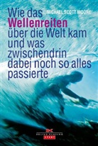 Michael S Moore, Michael Scott Moore - Wie das Wellenreiten über die Welt kam und was zwischendrin dabei noch so alles passierte