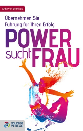Anke van Beekhuis, Anke van Beekhuis - Power sucht Frau - Übernehmen Sie Führung für Ihren Erfolg