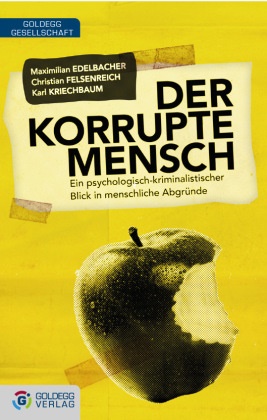  Edelbache, Maximilia Edelbacher, Maximilian Edelbacher,  Felsenreic, Christia Felsenreich, Christian Felsenreich... - Der korrupte Mensch - Ein psychologisch-kriminalistischer Blick in menschliche Abgründe
