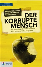 Edelbache, Maximilia Edelbacher, Maximilian Edelbacher, Felsenreic, Christia Felsenreich, Christian Felsenreich... - Der korrupte Mensch