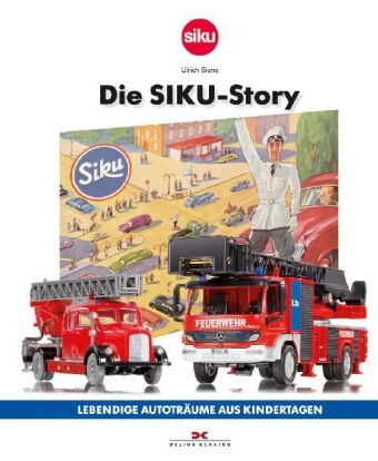 Ulrich Biene - Die SIKU-Story - Lebendige Autoträume aus Kindertagen. Ausgezeichnet mit dem ADAC Motorwelt Autobuch Preis 2012