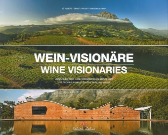  Bresselschmidt, Harald Bresselschmidt, Gerar de Villiers, Gerard De Villiers, Thoma Ernst, Thomas Ernst... - Wein-Visionäre / Wine Visionaries - Menschen und ihre Weingüter in Südafrika / The people behind South African Wines. Deutsch-Englisch