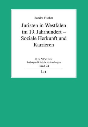 Sandra Fischer - Juristen in Westfalen im 19. Jahrhundert - Soziale Herkunft und Karrieren