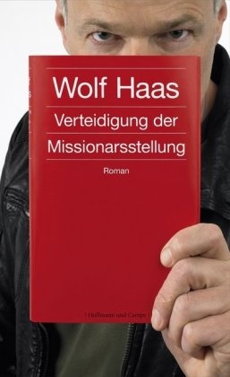 Wolf Haas - Verteidigung der Missionarsstellung - Roman. Ausgezeichnet mit dem Bremer Literaturpreis 2012