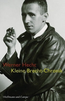 Bertolt Brecht, Werner Hecht, Werne Hecht, Werner Hecht - Kleine Brecht-Chronik - 1898-1956. Basiswissen über sein Leben und Werk