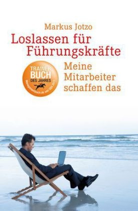 Markus Jotzo - Loslassen für Führungskräfte - Meine Mitarbeiter schaffen das