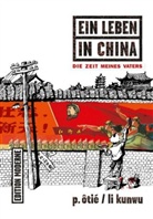 L Kunwu, Li Kunwu, Kunwu Li, Li Kunwu, Philippe Otie, P. Otié... - Ein Leben in China - Die Zeit meines Vaters