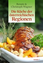 Wagner, Christoph Wagner, Wagner-Wittul, Renat Wagner-Wittula, Renate Wagner-Wittula - Die Küche der österreichischen Regionen