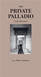 Guido Beltramini - The Private Palladio