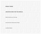 Kenzo Tange, Sen Kuan, Seng Kuan, Yukio Lippit - Kenzo Tange: Architecture for the World
