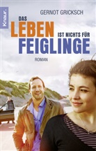 Gernot Gricksch - Das Leben ist nichts für Feiglinge