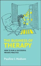 Pauline Hodson, Pauline L Hodson, Pauline L. Hodson - Business of Therapy: How to Run a Successful Private Practice