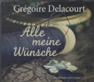 Grégoire Delacourt, Julia Fischer - Alle meine Wünsche, 3 Audio-CDs (Audio book)