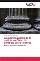 Cristian Venegas Ahumada - La modernización de la justicia en Chile. Un conflicto entre Poderes