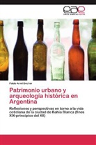 Pablo Ariel Becher - Patrimonio urbano y arqueología histórica en Argentina
