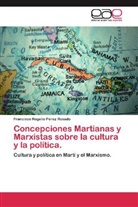 Francisco Rogelio Pérez Rosado - Concepciones Martianas y Marxistas sobre la cultura y la política.