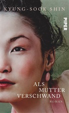 Kyung-Sook Shin, Shin Kyung-Sook - Als Mutter verschwand