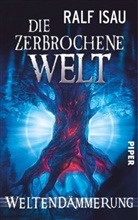 Ralf Isau - Die zerbrochene Welt - Weltendämmerung