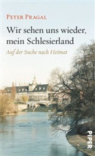Peter Pragal - Wir sehen uns wieder, mein Schlesierland