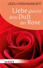 Jiddu Krishnamurti - Liebe gleicht dem Duft der Rose