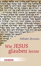 Wilhelm Bruners - Wie Jesus glauben lernte