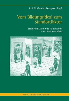 Kar Ditt, Karl Ditt,  Obergassel,  Obergassel, Cordula Obergassel - Vom Bildungsideal zum Standortfaktor - Städtische Kultur und Kulturpolitik in der Bundesrepublik