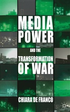 Chiara De Franco, De Franco Chiara, C. De Franco, Kenneth A Loparo, Kenneth A. Loparo - Media Power and the Transformation of War