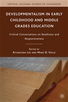 K. Lee, Kyunghwa Lee, Kyunghwa Vagle Lee, LEE KYUNGHWA VAGLE MARK D, Lee, K Lee... - Developmentalism in Early Childhood and Middle Grades Education