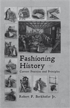 Professor Robert F. Berkhofer, R Berkhofer, R. Berkhofer, Robert F. Berkhofer - Fashioning History
