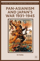 E Hotta, E. Hotta, Eri Hotta, HOTTA ERI - Pan-Asianism and Japan's War 1931-1945