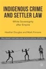 Douglas, H Douglas, H. Douglas, Heather Douglas, Heather Finnane Douglas, DOUGLAS HEATHER FINNANE MARK... - Indigenous Crime and Settler Law