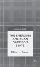 M. Esman, Milton J Esman, Milton J. Esman, ESMAN MILTON J - Emerging American Garrison State