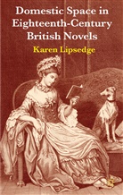 K. Lipsedge, Karen Lipsedge, Lipsedge Karen - Domestic Space in Eighteenth-Century British Novels