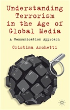 C Archetti, C. Archetti, Cristina Archetti, Archetti Cristina - Understanding Terrorism in the Age of Global Media