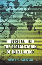 A Svendsen, A. Svendsen, Adam Svendsen, Adam D. M. Svendsen, Adam D.m. Svendsen, SVENDSEN ADAM D M - Understanding the Globalization of Intelligence