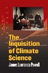 Powell, James Powell, James Lawrence Powell, Powell James - Inquisition of Climate Science