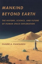 Piantadosi, Claude Piantadosi, Claude A. Piantadosi, Piantadosi Claude A., Claude Plantadosi - Mankind Beyond Earth