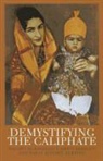 Madawi Al-Rasheed, Carool Kersten, Marat Shterin, Madawi Al-Rasheed, Carool Kersten, Marat Shterin - Demystifying the Caliphate