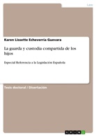 Karen Lissette Echeverría Guevara - La guarda y custodia compartida de los hijos