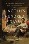 Louis P. Masur - Lincoln''s Hundred Days