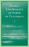 Egla Martainez Salazar, Egla J. Martinez, Egla Martinez Salazar, Egla Martínez Salazar - Global Coloniality of Power in Guatemala