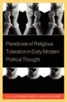 John Christian Laursen, John Christian (EDT)/ Villaverde Laursen, John Christian Laursen, Laursen John Christian, Maria Jose Villaverde, Villaverde Maria Jose - Paradoxes of Religious Toleration in Early Modern Political Thought