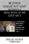Juli Camacho, Julian Segura Camacho, Julián Segura Camacho - If Jesus Could Not Save Himself, How Would He Save Me?