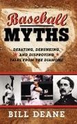 Deane, Bill Deane - Baseball Myths print on demand Debating, Debunking, and Disproving Tales From the Diamond